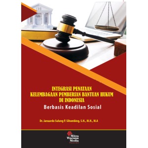 Integrasi Penataan  Kelembagaan Pemberian Bantuan Hukum di Indonesia Berbasis Keadilan Sosial